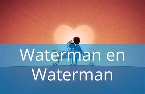 2 watermannen in een relatie|De relatie tussen Waterman en Waterman